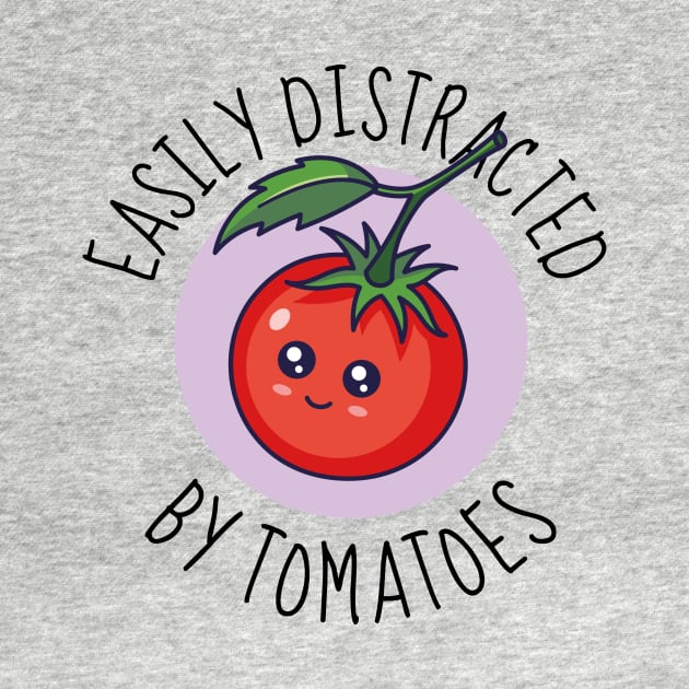 Easily Distracted By Tomatoes Funny by DesignArchitect